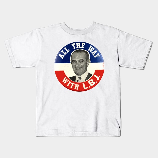 Lyndon Johnson 1964 Presidential Campaign Button: All the Way with LBJ Kids T-Shirt by Naves